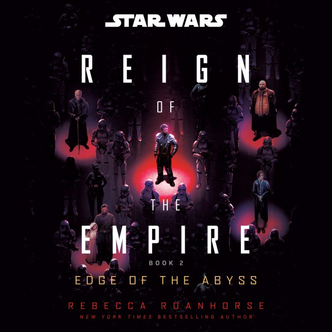 Book cover for 'Reign of the Empire: Edge of the Abyss' by Rebecca Roanhorse, featuring various characters from the Star Wars universe against a dark background with stormtroopers.